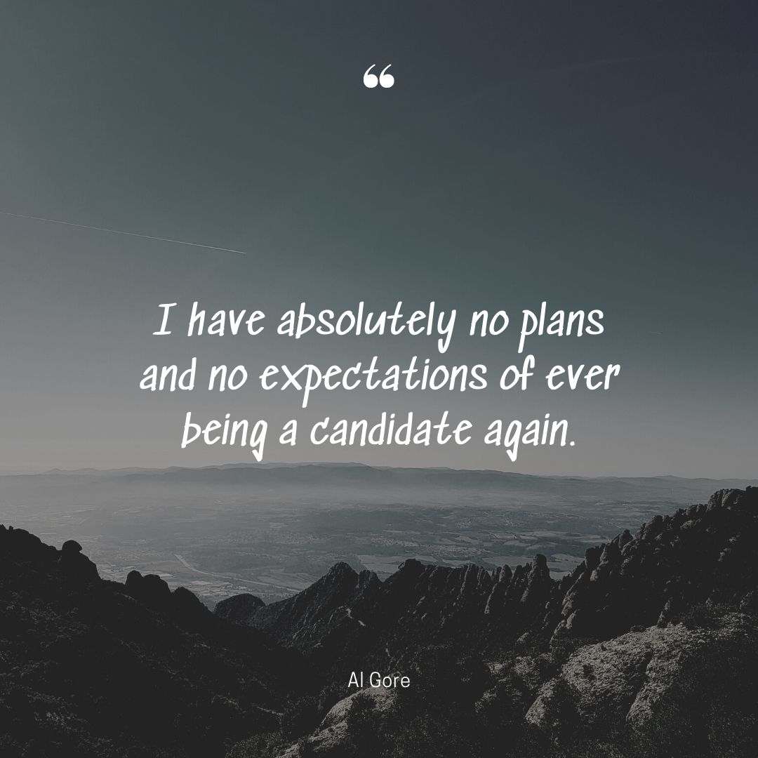 No expectations quotes absolutely plans candidate Al Gore