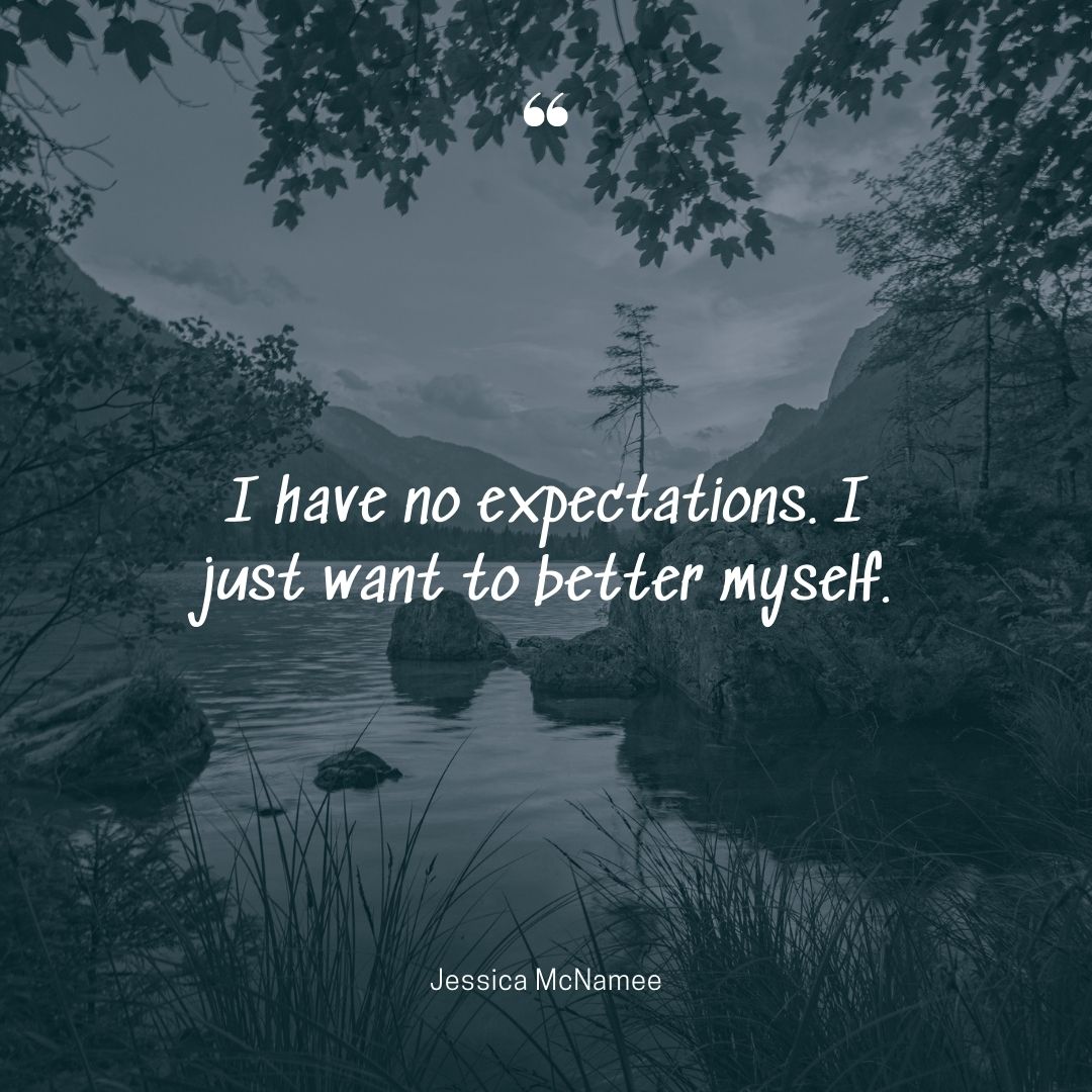 No expectations quotes just better myself Jessica McNamee