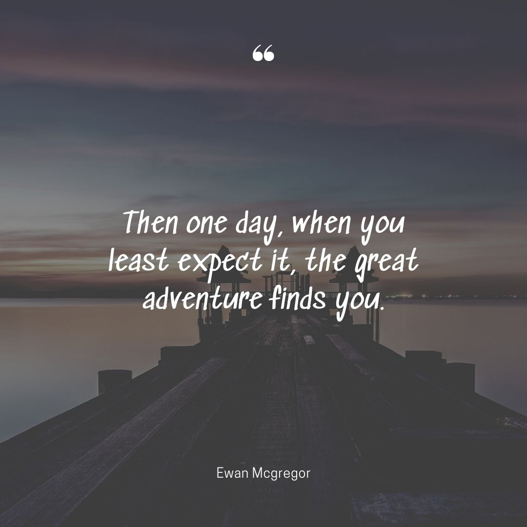 When least expected quotes great adventure Ewan Mcgregor