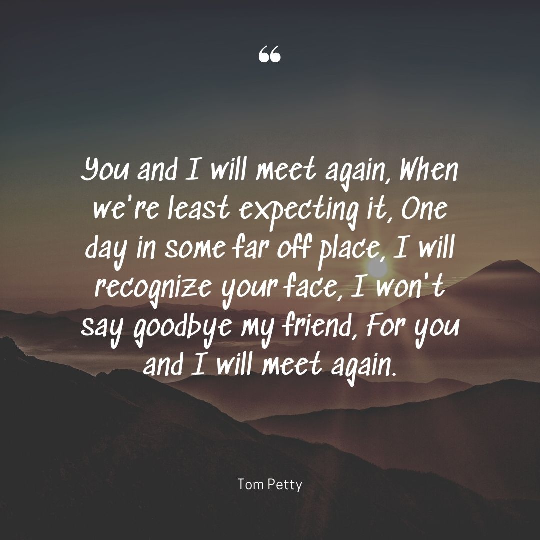 When least expected quotes meet day place goodbye friend Tom Petty